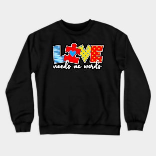 Love Needs no words Autism Awareness Gift for Birthday, Mother's Day, Thanksgiving, Christmas Crewneck Sweatshirt